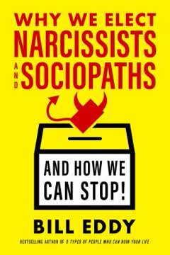 Why We Elect Narcissists and Sociopaths―and How We Can Stop Summary