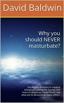 Why you should NEVER masturbate? by David Baldwin