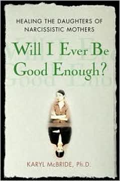 Will I Ever Be Good Enough? Healing the Daughters of Narcissistic Mothers Summary