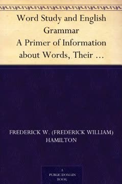 Word Study and English Grammar A Primer of Information about Words, Their Relations and Their Uses Summary