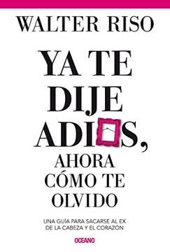 Ya te dije adiós, ahora cómo te olvido