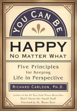 You Can Be Happy No Matter What by Richard Carlson