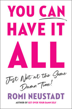 You Can Have It All, Just Not at the Same Damn Time Summary
